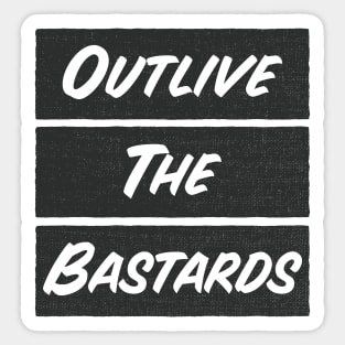 Outlive the bastards Sticker